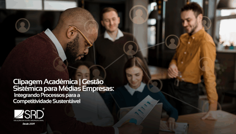 Clipagem Acadêmica | Gestão Sistêmica para Médias Empresas: Integrando Processos para a Competitividade Sustentável