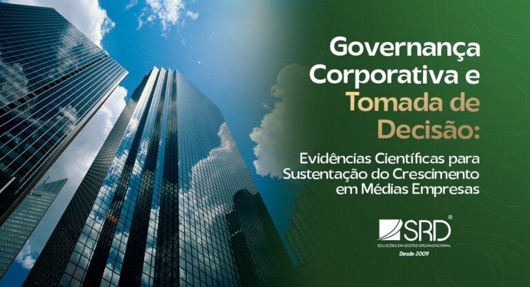 Governança Corporativa e Tomada de Decisão: Evidências Científicas para Sustentação do Crescimento em Médias Empresas