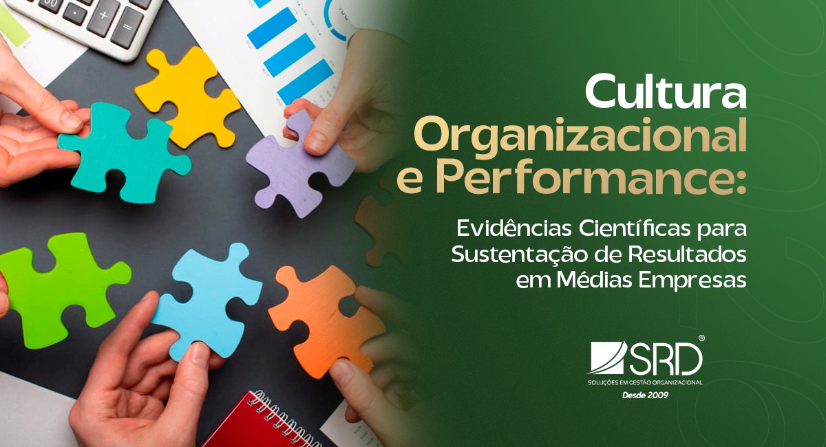Cultura Organizacional e Performance: Evidências Científicas para Sustentação de Resultados em Médias Empresas